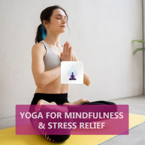 Yoga for Mindfulness & Stress Relief